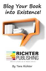 Blog Your Book into Existence! - Tara Richter - 9781310934414