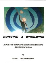 Hoisting a Whirlwind: A Poetry Therapy/Creative Writing Resource Book - David Washington - 9781310944574