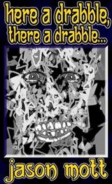 Here A Drabble, There A Drabble... - Jason Mott - 9781310953415