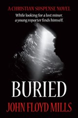 Buried: Looking For A Lost Miner, A Reporter Finds Himself - John Floyd Mills - 9781310997099