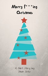 Merry F***ing Christmas - Dawn Sister - 9781311043788