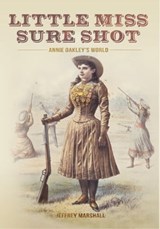 Little Miss Sure Shot: Annie Oakley's World - Jeffrey Marshall - 9781311057716