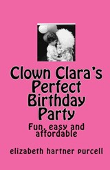 Clown Clara's Perfect Birthday Party - Elizabeth Purcell - 9781311120281