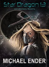 Star Dragon 13: Introductory Novella - Michael Ender - 9781311258229
