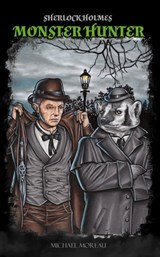 Sherlock Holmes Monster Hunter: Terror at Scotland Yard - Michael Moreau - 9781311286130