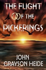 The Flight of the Pickerings - John Grayson Heide - 9781311315113