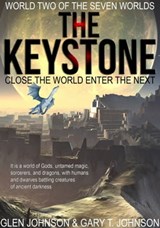The Keystone: Close the World Enter the Next. World Two of the Seven Worlds. - Glen Johnson ; Gary Johnson - 9781311376695