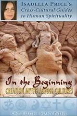 In the Beginning: Creation Myths Across Cultures - Isabella Price - 9781311379122
