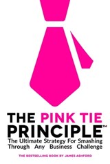The Pink Tie Principle™ - James Ashford - 9781311577993