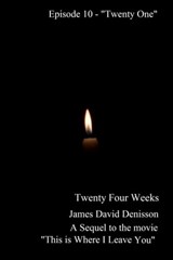 Twenty Four Weeks - Episode 10 - "Twenty One" - James David Denisson - 9781311749765