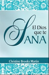 El Dios Que Te Sana - Christine Brooks Martin - 9781311811899