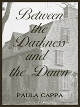 Between the Darkness and the Dawn, A Short Story - Paula Cappa - 9781311842053
