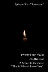 Twenty Four Weeks - Episode 6 - "Seventeen" - James David Denisson - 9781311993847