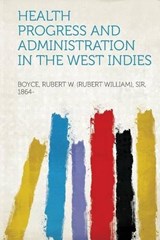 Health Progress and Administration in the West Indies - Rubert W. Boyce - 9781313045995
