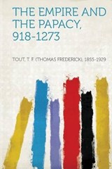 The Empire and the Papacy, 918-1273 - T. F. Tout - 9781313087797