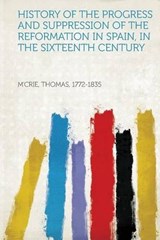 History of the Progress and Suppression of the Reformation in Spain, in the Sixteenth Century - Thomas M'Crie - 9781313236225