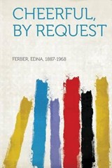 Cheerful, by Request - Edna Ferber - 9781313437387