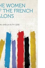 The Women of the French Salons - Amelia Ruth Gere Mason - 9781313605502