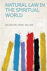 Natural Law in the Spiritual World - Henry Drummond - 9781313777940