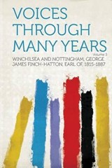 Voices Through Many Years - Winchilsea and Nottingham, George James Finch-Hatton, Earl of - 9781314562361