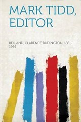 Mark Tidd, Editor - Clarence Budington Kelland - 9781314605754