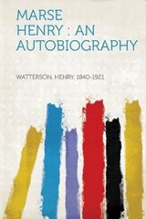 Marse Henry : an Autobiography - Henry Watterson - 9781314628388