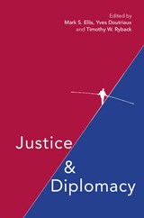 Justice and Diplomacy - Mark S. Ellis ; Yves Doutriaux ; Timothy W. Ryback - 9781316510889