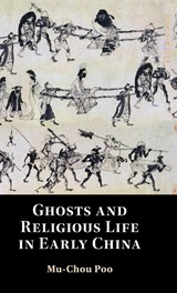 Ghosts and Religious Life in Early China - Mu-Chou (The University of Hong Kong) Poo - 9781316514672