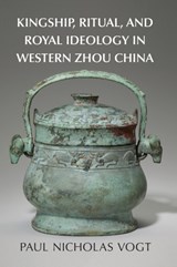 Kingship, Ritual, and Royal Ideology in Western Zhou China - PAUL NICHOLAS (INDIANA UNIVERSITY,  Bloomington) Vogt - 9781316517611