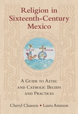 Religion in Sixteenth-Century Mexico - Cheryl (Appalachian State University Claassen ; Laura (Appalachian State University Ammon - 9781316518380