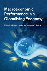 Macroeconomic Performance in a Globalising Economy - ROBERT (EUROPEAN CENTRAL BANK,  Frankfurt) Anderton ; Geoff (European Central Bank, Frankfurt) Kenny - 9781316601945