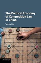 The Political Economy of Competition Law in China - Wendy (University of Melbourne) Ng - 9781316609149