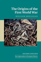 The Origins of the First World War - William (University College Dublin) Mulligan - 9781316612354