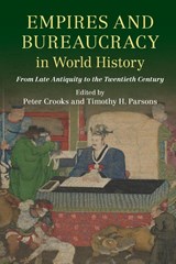 Empires and Bureaucracy in World History - Peter (Trinity College Crooks ; Timothy H. (Washington University Parsons - 9781316617281
