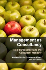Management as Consultancy - Andrew (University of Bristol) Sturdy ; Christopher (University of Sydney) Wright ; Nick (Oxford Brookes University) Wylie - 9781316619742
