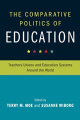 The Comparative Politics of Education - TERRY M. (STANFORD UNIVERSITY,  California) Moe ; Susanne (University College London) Wiborg - 9781316619766
