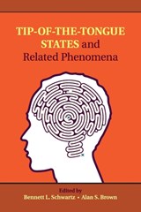 Tip-of-the-Tongue States and Related Phenomena - BENNETT L. (FLORIDA INTERNATIONAL UNIVERSITY) SCHWARTZ ; ALAN S. (SOUTHERN METHODIST UNIVERSITY,  Texas) Brown - 9781316623268