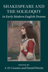 Shakespeare and the Soliloquy in Early Modern English Drama - A. D. (MACQUARIE UNIVERSITY,  Sydney) Cousins ; Daniel (Durham University) Derrin - 9781316623893
