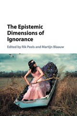 The Epistemic Dimensions of Ignorance - Rik (Vrije Universiteit Peels ; Martijn (Technische Universiteit Delft Blaauw - 9781316625811