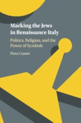 Marking the Jews in Renaissance Italy - FLORA (UNIVERSITY OF NORTH CAROLINA,  Chapel Hill) Cassen - 9781316627471
