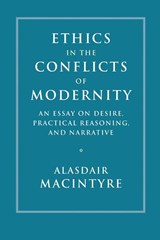 Ethics in the Conflicts of Modernity - Alasdair (University of Notre Dame MacIntyre - 9781316629604