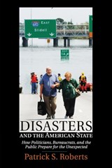 Disasters and the American State - Patrick S. (Virginia Polytechnic Institute and State University) Roberts - 9781316631201