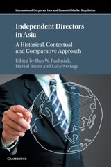 Independent Directors in Asia - DAN W. (NATIONAL UNIVERSITY OF SINGAPORE) PUCHNIAK ; HARALD (MAX-PLANCK-INSTITUT FUR AUSLANDISCHES UND INTERNATIONALES PRIVATRECHT,  Germany) Baum ; Luke (University of Sydney) Nottage - 9781316631409