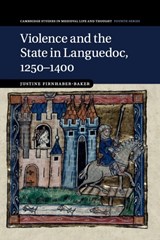Violence and the State in Languedoc, 1250-1400 - JUSTINE (UNIVERSITY OF ST ANDREWS,  Scotland) Firnhaber-Baker - 9781316635056