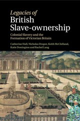 Legacies of British Slave-Ownership - Catherine (University College London) Hall ; Nicholas (University College London) Draper ; Keith (University College London) McClelland ; Katie (University College London) Donington - 9781316635261