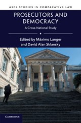 Prosecutors and Democracy - MAXIMO (UNIVERSITY OF CALIFORNIA,  Los Angeles) Langer ; David Alan (Stanford University, California) Sklansky - 9781316638149