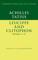 Achilles Tatius: Leucippe and Clitophon Books I–II - Tim (University of Cambridge) Whitmarsh - 9781316640593
