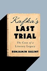 Kafka`s Last Trial: The Case of a Literary Legacy - Benjamin Balint - 9781324001317