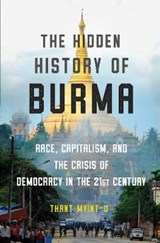 The Hidden History of Burma - Race, Capitalism, and the Crisis of Democracy in the 21st Century - MYINT-U,  Thant - 9781324003298