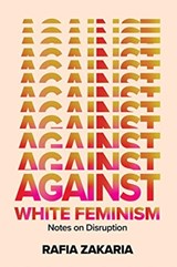 Against White Feminism - Rafia Zakaria - 9781324006619
